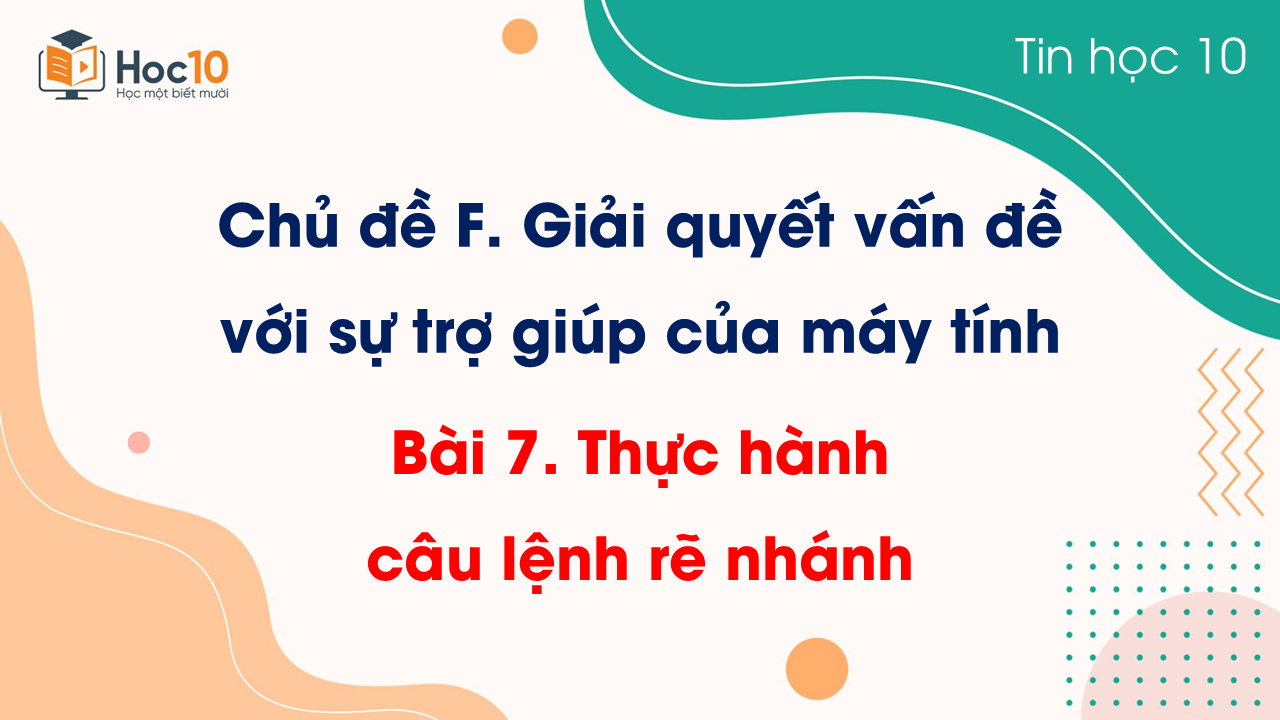 Chủ đề F - Bài 7 Thực hành câu lệnh rẽ nhánh